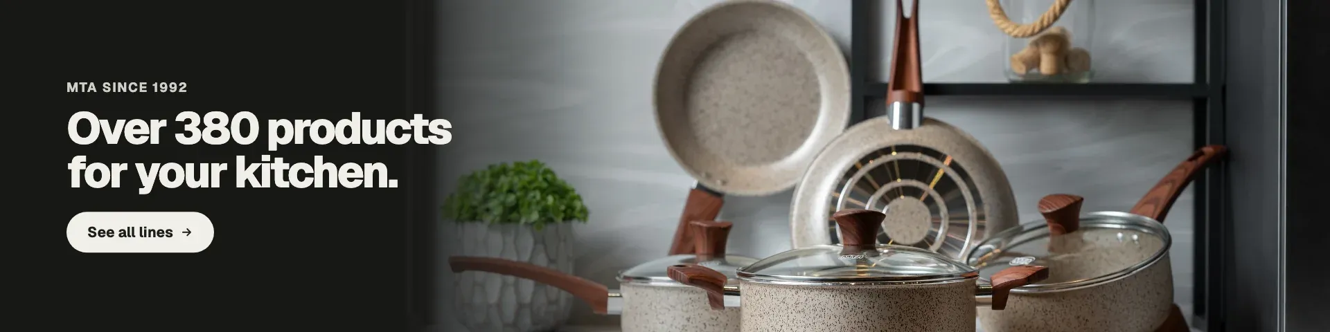 More than 380 products for your kitchen. See all lines